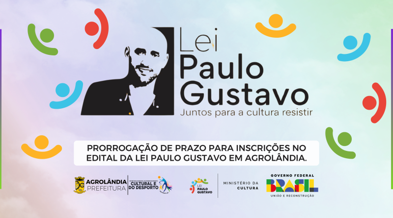 Prorrogação de prazo para inscrições no Edital da Lei Paulo Gustavo em Agrolândia.
